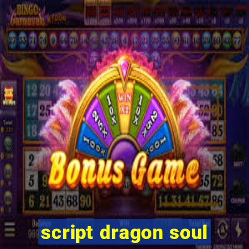 script dragon soul